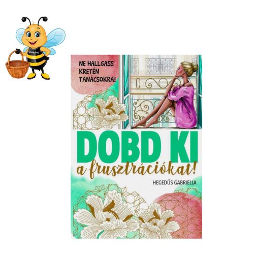 Dobd ki a frusztrációkat! - Ne hallgass kretén tanácsokra!