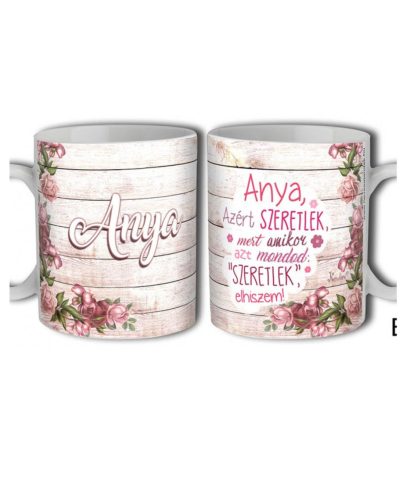 Bögre 3 dl - Anya azért szeretlek - Ajándék Anyáknak