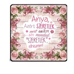   Hűtőmágnes 7,5 cm x 7,5 cm - Anya azért szeretlek - Ajándék Anyáknak - Anyák Napi Ajándékok