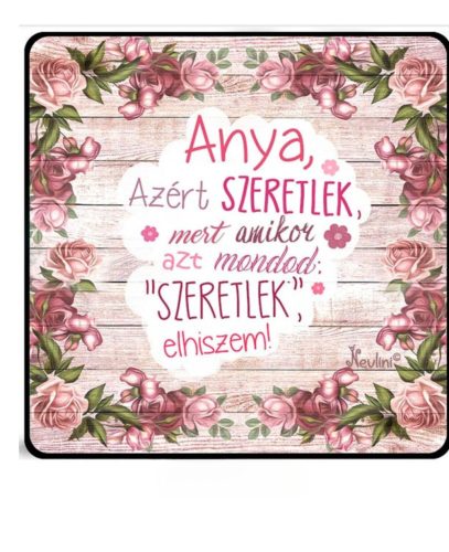 Hűtőmágnes 7,5 cm x 7,5 cm - Anya azért szeretlek - Ajándék Anyáknak - Anyák Napi Ajándékok